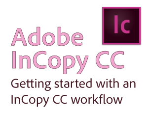 InCopy CC Quickstart Guide